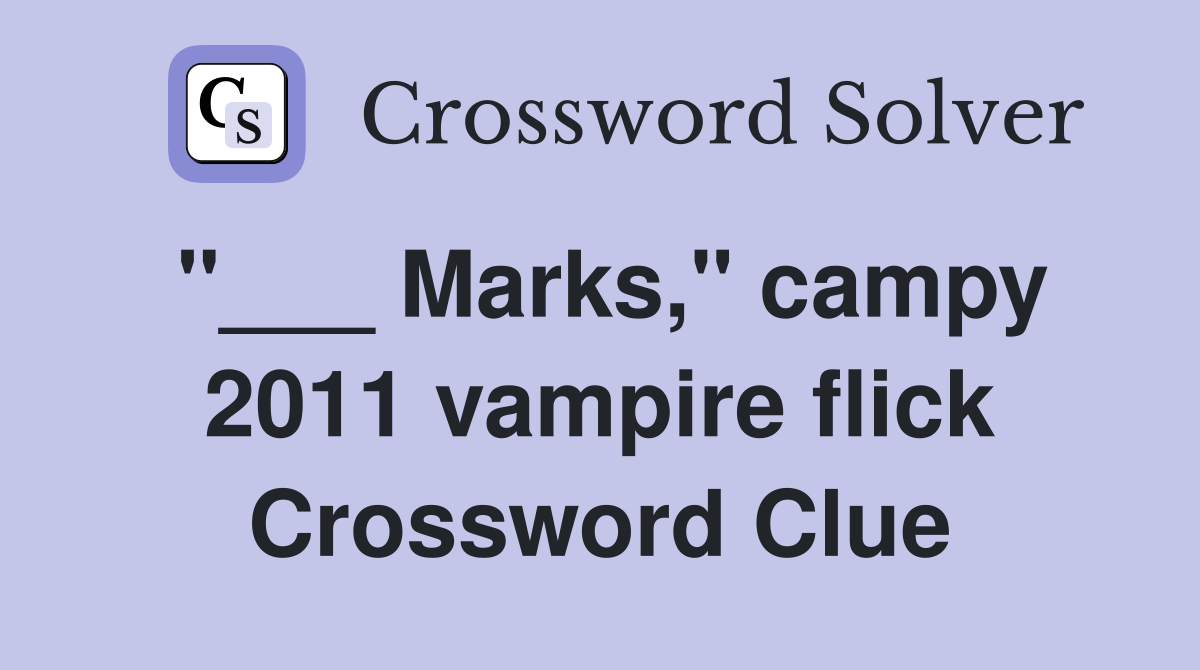 Marks," campy 2011 vampire flick Crossword Clue Answers Crossword